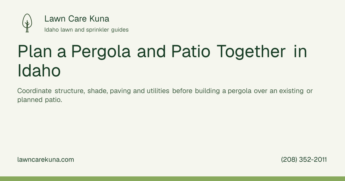 Lawn Care Kuna branded graphic: Plan a Pergola and Patio Together in Idaho.
